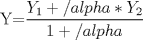 TEX: Y=$\displaystyle \frac{Y_{1}+/alpha*Y_{2}}{1+/alpha}$