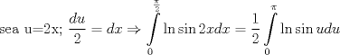 TEX: <br />$$\text{sea u=2x; }\frac{du}{2}=dx\Rightarrow \int\limits_{0}^{\frac{\pi }{2}}{\ln \sin 2xdx}=\frac{1}{2}\int\limits_{0}^{\pi }{\ln \sin udu}$$<br />