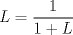 TEX: $L=\dfrac{1}{1+L}$