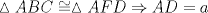 TEX: $\vartriangle ABC\cong \vartriangle AFD\Rightarrow AD=a$