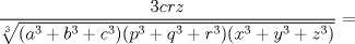 TEX: $\displaystyle\frac{3crz}{\sqrt[3]{(a^3+b^3+c^3)(p^3+q^3+r^3)(x^3+y^3+z^3)}}=$