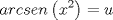 TEX: $$arcsen\left( {x^2 } \right) = u$$