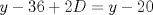 TEX: $y-36+2D=y-20$