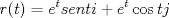 TEX: <br /><br />\[<br />r(t) = e^t senti + e^t \cos tj<br />\]<br />