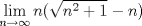 TEX: $\displaystyle \lim_{n\to \infty } n(\sqrt{{n^{2}+1}}-n)$