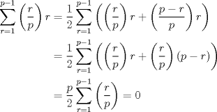 TEX: <br />$$<br />\begin{aligned}<br />\sum_{r=1}^{p-1}\left(\frac{r}{p}\right)r&=\frac{1}{2}\sum_{r=1}^{p-1}\left(\left(\frac{r}{p}\right)r+\left(\frac{p-r}{p}\right)r\right)\\<br />&=\frac{1}{2}\sum_{r=1}^{p-1}\left(\left(\frac{r}{p}\right)r+\left(\frac{r}{p}\right)(p-r)\right)\\<br />&=\frac{p}{2}\sum_{r=1}^{p-1}\left(\frac{r}{p}\right)=0<br />\end{aligned}<br />$$<br />