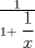 TEX: $\frac{1}{1+\displaystyle\frac{1}{x}}$