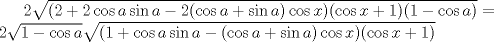 TEX: $2\sqrt{(2+2\cos a\sin a-2(\cos a+\sin a)\cos x)(\cos x+1)(1-\cos a)}=\\2\sqrt{1-\cos a}\sqrt{(1+\cos a\sin a-(\cos a+\sin a)\cos x)(\cos x+1)}$