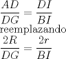 TEX: <br />$\dfrac{AD}{DG} = \dfrac{DI}{BI}$<br /><br />reemplazando<br /><br />$\dfrac{2R}{DG} = \dfrac{2r}{BI}$ 