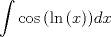 TEX: \[<br />\int {\cos \left( {\ln \left( x \right)} \right)} dx<br />\]<br />