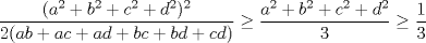 TEX: $\dfrac{(a^2+b^2+c^2+d^2)^2}{2(ab+ac+ad+bc+bd+cd)}\ge \dfrac{a^2+b^2+c^2+d^2}{3}\ge \dfrac{1}{3}$