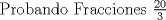 TEX:  Probando Fracciones $\frac{20}{3}$ 