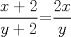 TEX: $\displaystyle \frac{x+2}{y+2}$=$\displaystyle \frac{2x}{y}$