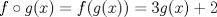 TEX: $f\circ g (x) = f(g(x)) = 3g(x) + 2$