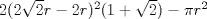 TEX: $2(2\sqrt{2}r-2r)^2(1+\sqrt{2})-\pi r^2$