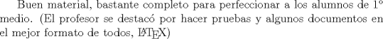 TEX: Buen material, bastante completo para perfeccionar a los alumnos de 1 medio. (El profesor se destac por hacer pruebas y algunos documentos en el mejor formato de todos, \LaTeX)