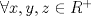 TEX: $\forall x,y,z \in R^ + $