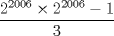 TEX: $\dfrac{{2^{2006}  \times 2^{2006}  - 1}}{3}$ 