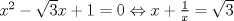 TEX: $x^2  - \sqrt 3 x + 1 = 0 \Leftrightarrow x + \frac{1}{x} = \sqrt 3$