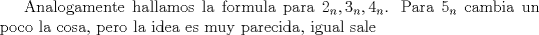 TEX: Analogamente hallamos la formula para $2_n,3_n,4_n$. Para $5_n$ cambia un poco la cosa, pero la idea es muy parecida, igual sale