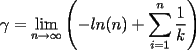 TEX: $\gamma=\displaystyle{\lim_{n\rightarrow \infty}\left(-ln(n)+\sum_{i=1}^{n}\dfrac{1}{k}\right)}$