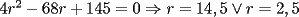 TEX: $4r^2-68r+145=0\Rightarrow r=14,5\vee r=2,5$