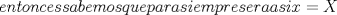 TEX: \[<br />entonces{\rm{ }}sabemos{\rm{ }}que{\rm{ }}para{\rm{ }}siempre{\rm{ }}sera{\rm{ }}asi{\rm{ }}x = X<br />\]