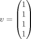 TEX: $v = \begin{pmatrix}<br />  1 \\<br />  1 \\<br />  1 \\<br />  1<br />\end{pmatrix}$