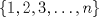 TEX: $\{1, 2, 3, \ldots, n\}$