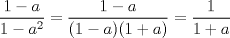 TEX: $\dfrac{1-a}{1-a^2}=\dfrac{1-a}{(1-a)(1+a)}=\dfrac{1}{1+a}$