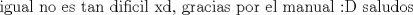 TEX: igual no es tan dificil xd, gracias por el manual <img src="style_emoticons/default/biggrin.gif" style="vertical-align:middle" emoid=":D" border="0" alt="biggrin.gif" /><br />saludos