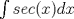 TEX: $\int sec(x)dx$