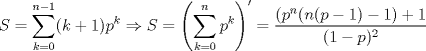 TEX: $S=\displaystyle\sum_{k=0}^{n-1}(k+1)p^k\Rightarrow S=\left(\sum_{k=0}^{n}p^k\right)'=\dfrac{(p^n(n(p-1)-1)+1}{(1-p)^2}$