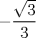 TEX: \[<br /> - \frac{{\sqrt 3 }}<br />{3}<br />\]