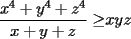 TEX: $\displaystyle \frac{x^4+y^4+z^4}{x+y+z}\ge$$xyz$