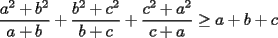 TEX: $\displaystyle \frac{a^2+b^2}{a+b}+\frac{b^2+c^2}{b+c}+\frac{c^2+a^2}{c+a}\ge a+b+c$