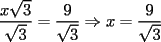 TEX: $\displaystyle \frac{x\sqrt{3}}{\sqrt{3}}=\frac{9}{\sqrt{3}} \Rightarrow \displaystyle {x}=\frac{9}{\sqrt{3}}$