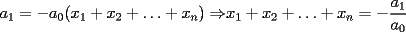 TEX: $a_1=-a_0(x_1+x_2+\ldots+x_n)\Rightarrow$$x_1+x_2+\ldots+x_n=\displaystyle-\frac{a_1}{a_0}$