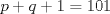 TEX: $p+q+1=101$