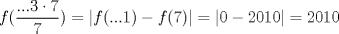 TEX: $f(\dfrac{...3 \cdot 7}{7})=|f(...1)-f(7)|=|0-2010|=2010$