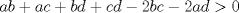 TEX: $ab+ac+bd+cd-2bc-2ad>0$