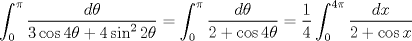 TEX: $$<br />\int_0^\pi  {\frac{{d\theta }}<br />{{3\cos 4\theta  + 4\sin ^2 2\theta }}}  = \int_0^\pi  {\frac{{d\theta }}<br />{{2 + \cos 4\theta }}}  = \frac{1}<br />{4}\int_0^{4\pi } {\frac{{dx}}<br />{{2 + \cos x}}} <br />$$