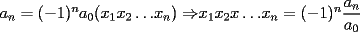 TEX: $a_n=(-1)^na_0(x_1x_2\ldots$$x_n)\Rightarrow$$x_1x_2x\ldots$$x_n=(-1)^n\displaystyle\frac{a_n}{a_0}$