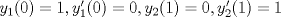 TEX: $y_1(0)=1,y_1'(0)=0, y_2(1)=0,y_2'(1)=1$