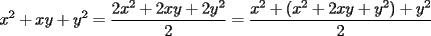 TEX: $\displaystyle x^2+xy+y^2=\frac{2x^2+2xy+2y^2}{2}=\frac{x^2+(x^2+2xy+y^2)+y^2}{2}$