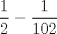 TEX: $\dfrac{1}{2}-\dfrac{1}{102}$