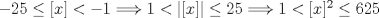 TEX: $-25 \le [x] < -1 \Longrightarrow 1 < |[x]| \le 25 \Longrightarrow 1 < [x]^2 \le 625$