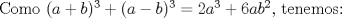 TEX: Como $(a+b)^3 + (a-b)^3 = 2a^3 + 6ab^2$, tenemos: