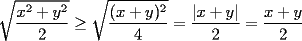 TEX: $\displaystyle \sqrt{\frac{x^2+y^2}{2}}\ge\sqrt{\frac{(x+y)^2}{4}}=\frac{|x+y|}{2}=\frac{x+y}{2}$