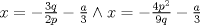 TEX: $x =  - \frac{{3q}}{{2p}} - \frac{a}{3} \wedge x =  - \frac{{4p^2 }}{{9q}} - \frac{a}{3}$